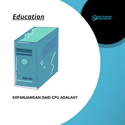 Kepanjangan dari CPU Adalah - PT.Infra Solution International
