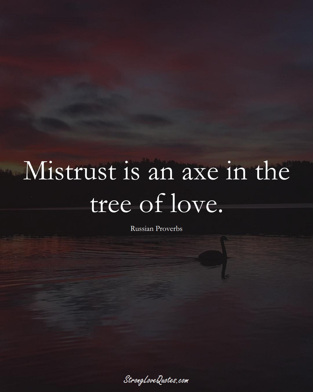 Mistrust is an axe in the tree of love. (Russian Sayings);  #AsianSayings