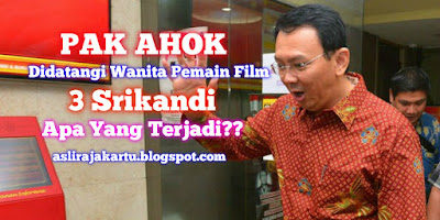 Pak Ahok Didatangi Wanita Pemain Film 3 Srikandi, Apa Yang Terjadi??