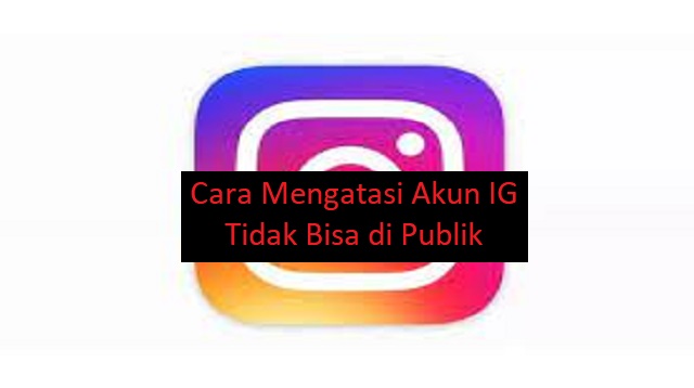 Cara Mengatasi Akun IG Tidak Bisa di Publik