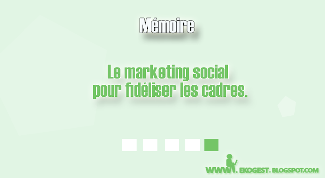 Le marketing social pour fidéliser les cadres.