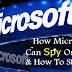 How Microsoft Can Spy On You And How To Stop It