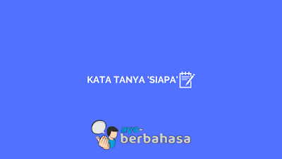 Contoh kalimat tanya siapa