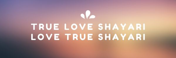 True Love Shayari | Love True Shayari