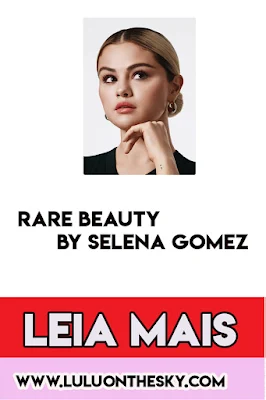 Conheça Rare Beauty by Selena Gomez