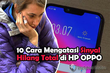 10 Cara Mengatasi Sinyal Hp Oppo Yang Hilang Tidak Muncul