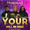 [Music + Video] Your Will Be Done - Mobolaji feat. Tosin Bee | Modupeola Adereti