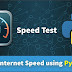 Test Internet Speed using Python | Python Project