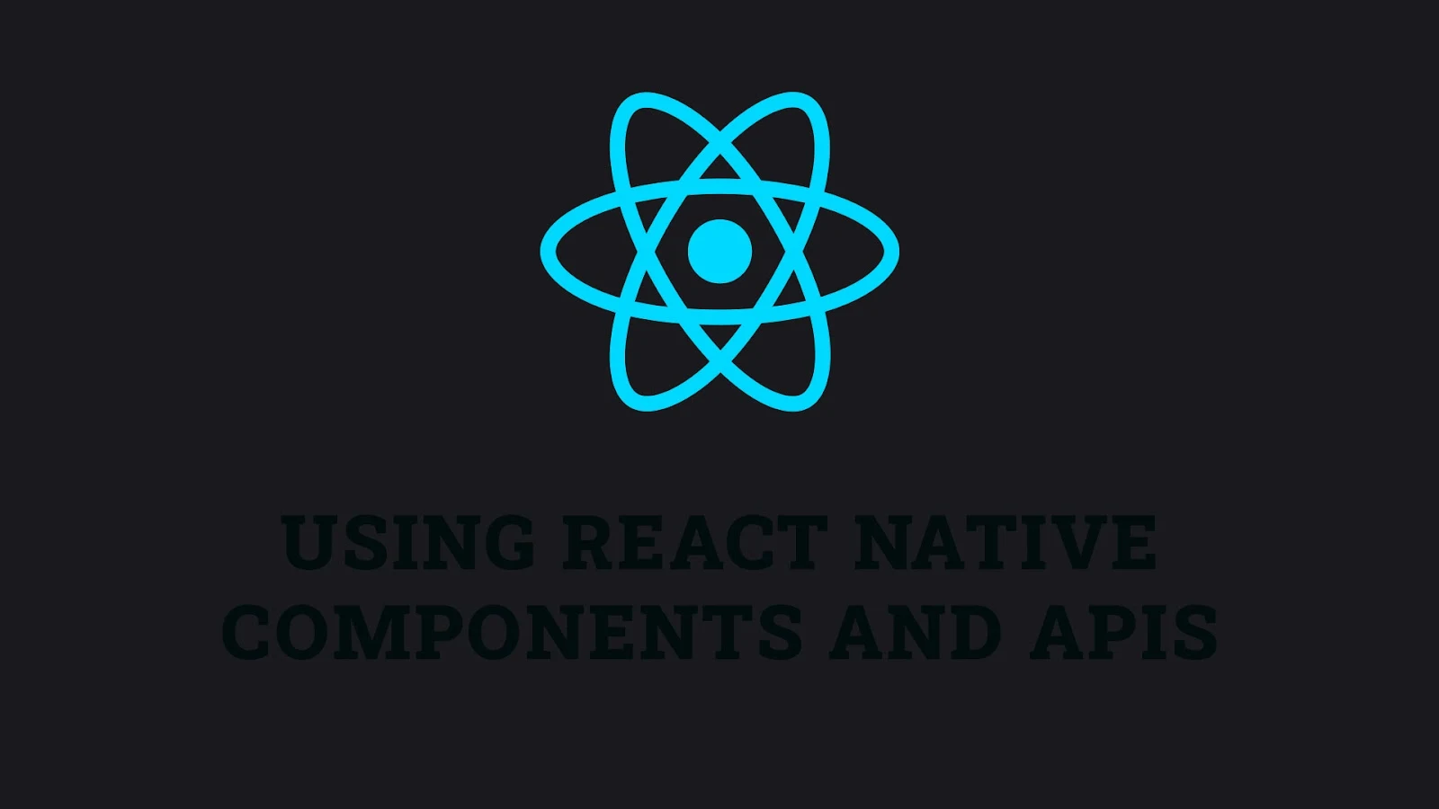 Using React Native Components and APIs
