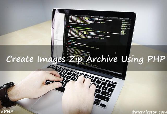 php create zip files and add multiple images into zip file using php