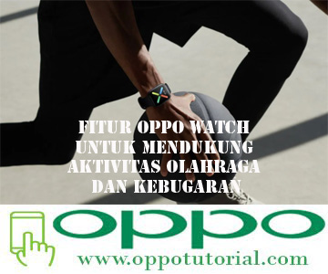 Fitur OPPO Watch Untuk Mendukung Aktivitas Olahraga dan Kebugaran