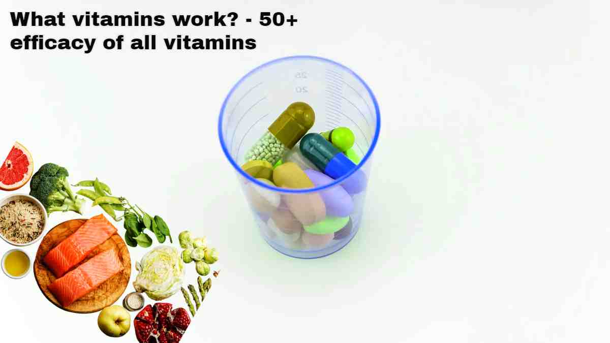 What vitamins work? - 50+ efficacy of all vitamins
