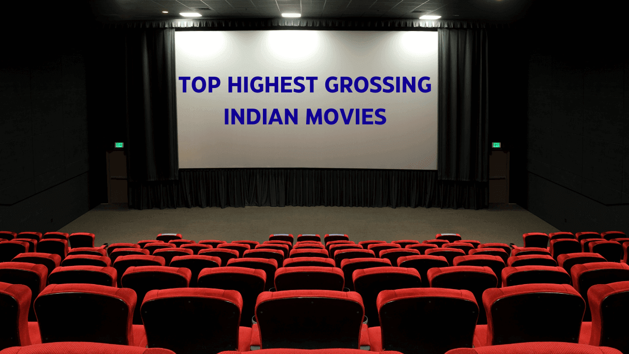 TOP HIGHEST GROSSING INDIAN MOVIES