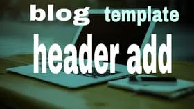 blogger themes की header add चलायें-फूल गाइड