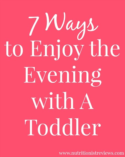 7 Ways to Enjoy the Evening with A Toddler