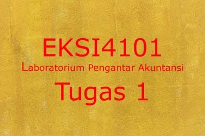 EKSI4101 Laboratorium Pengantar Akuntansi Tugas 1