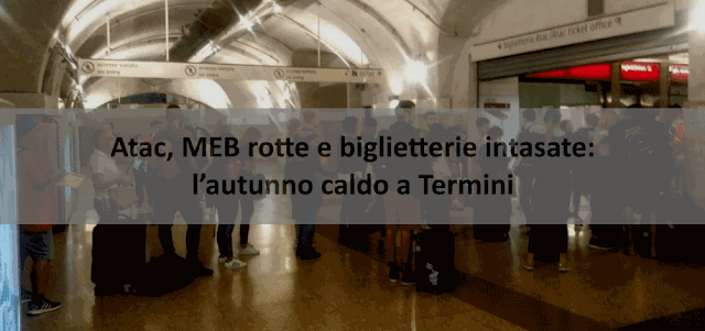 Atac, MEB rotte e biglietterie intasate: l’autunno caldo a Termini (e non solo)