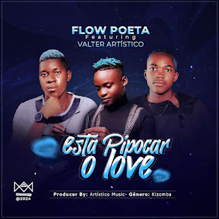 Flow Poeta Feat Valter Artístico – Está Pipocar o Love (LETRAS.CO.MZ 2024)