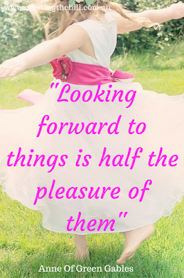 looking forward to things is half the pleasure of them