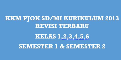 KKM PJOK SD Kurikulum 2013 Revisi 2018 Kelas 1,2,3,4,5,6