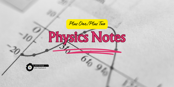 Plus one/Plus Two Physics Notes by Kamil