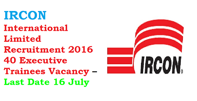 IRCON International Limited Recruitment 2016 40 Executive Trainees Vacancy – Last Date 16 July/2016/07/ircon-international-limited-recruitment-2016.html