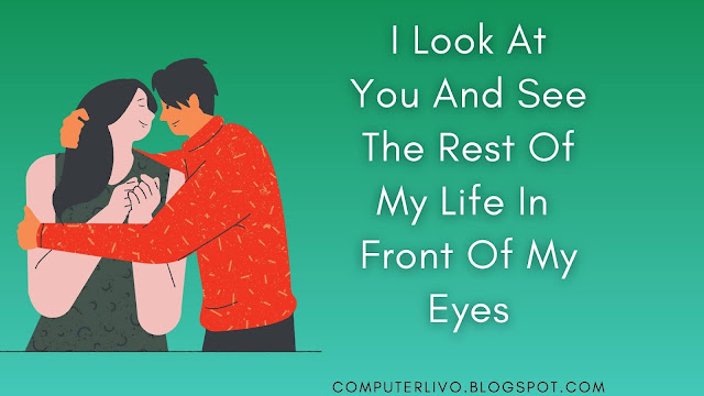 I Look At You And See The Rest Of My Life In  Front Of My Eyes