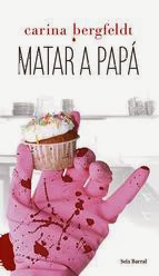 http://lecturasmaite.blogspot.com.es/2013/02/matar-papa-de-carina-bergfeldt.html