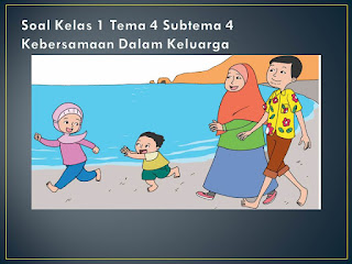 Soal Tematik Kelas 1 Tema 4 Subtema 4 Keluargaku