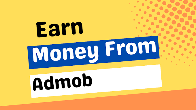 How to earn money from Admob – Complete information