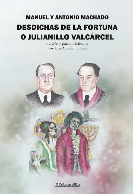 Manuel y Antonio Machado Desdichas de la fortuna o Julianillo Varcárcel, en edición y guía didáctica de José Luis Abraham López