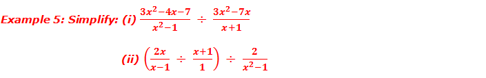 Example 5: Simplify: (i) (3x^2-4x-7)/(x^2-1)  ÷  (3x^2-7x)/(x+1)             (ii) (2x/(x-1)  ÷ (x+1)/1)  ÷  2/(x^2-1)