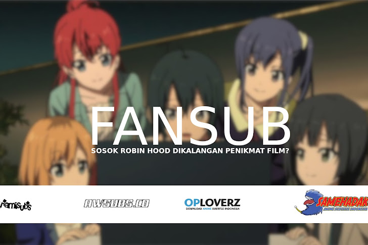 Apa itu Fansub? Sosok Robin Hood Bagi Penikmat Film