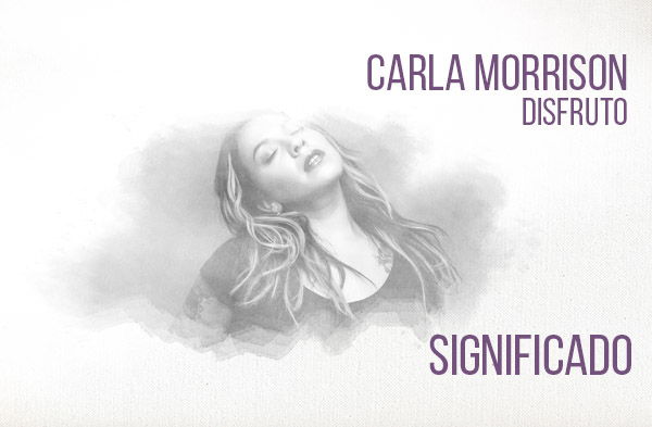 Disfruto significado de la canción Carla Morrison.