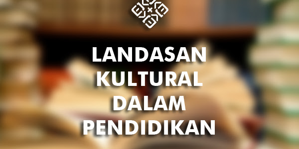 Landasan Kultural Dalam Pendidikan