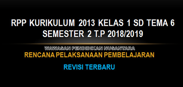 RPP Kurikulum 2013 Kelas 1 SD Tema 6 Semester 2 T.P 2018/2019 
