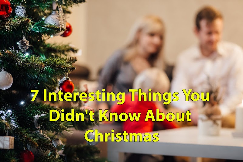 7 Interesting Things You Didn't Know About Christmas