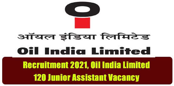 Recruitment 2021, Oil India Limited– 120 Junior Assistant Vacancy