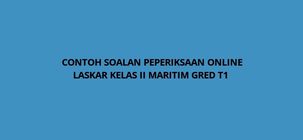 Contoh Soalan Peperiksaan Laskar Kelas Ii Maritim Gred T1 2020 Spa