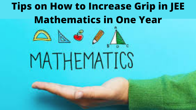 Tips on How to Increase Grip in JEE Mathematics in One Year