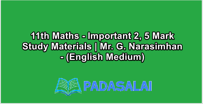 11th Maths - Important 2, 5 Mark Study Materials | Mr. G. Narasimhan - (English Medium)