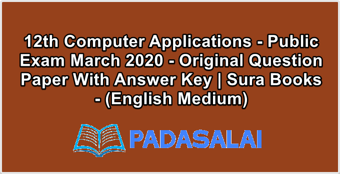 12th Computer Applications - Public Exam March 2020 - Original Question Paper With Answer Key | Sura Books - (English Medium)
