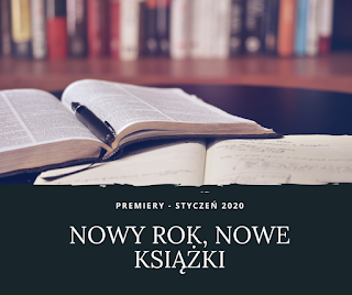 NOWY ROK, NOWE KSIĄŻKI - PREMIERY STYCZNIA 2020