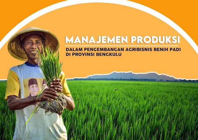 Manajemen Produksi Dalam Pengembangan Agribisnis Benih Padi Di Provinsi Bengkulu