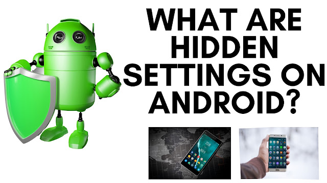 What are hidden settings on Android