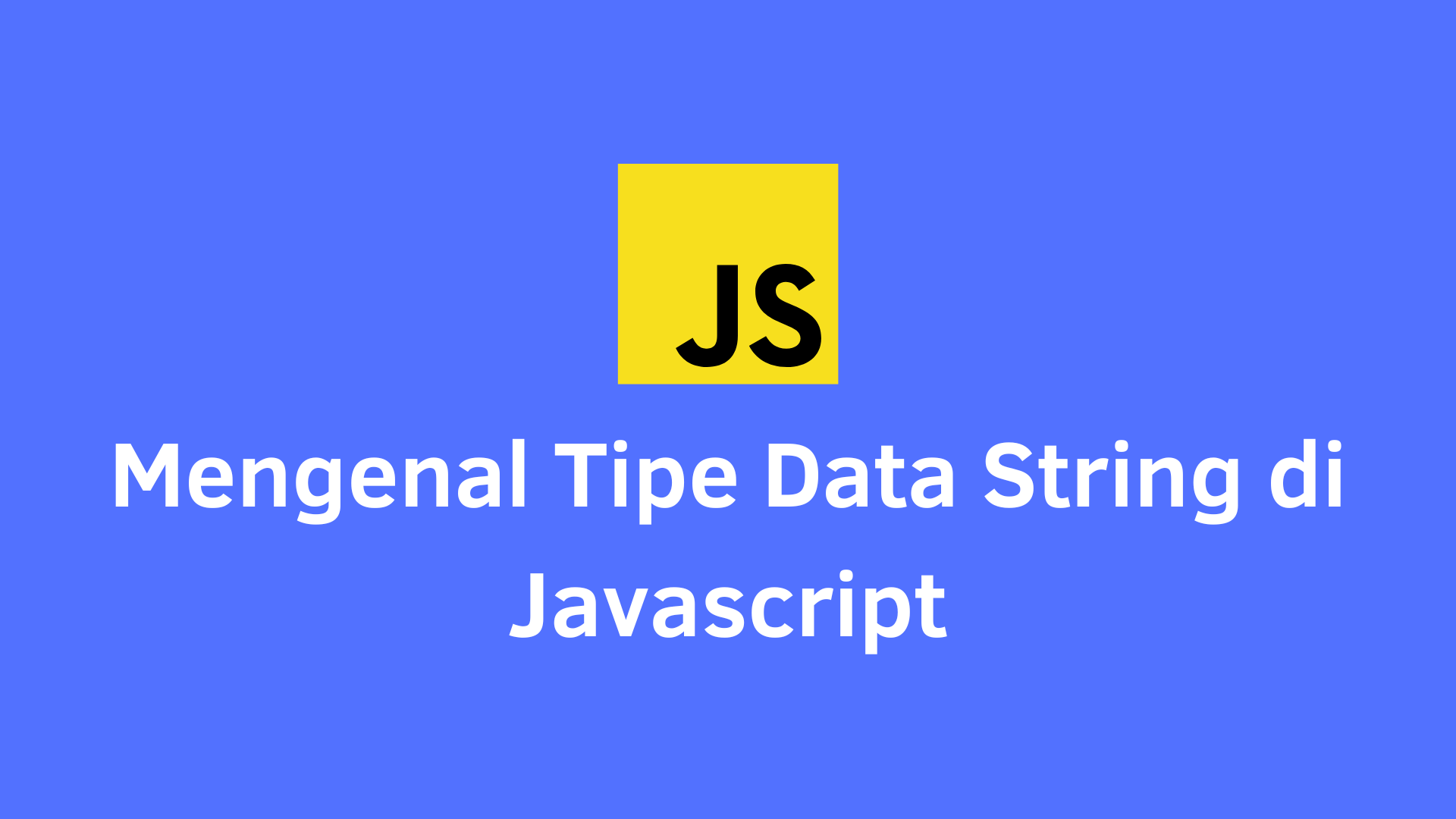 Mengenal tipe data string di javascript