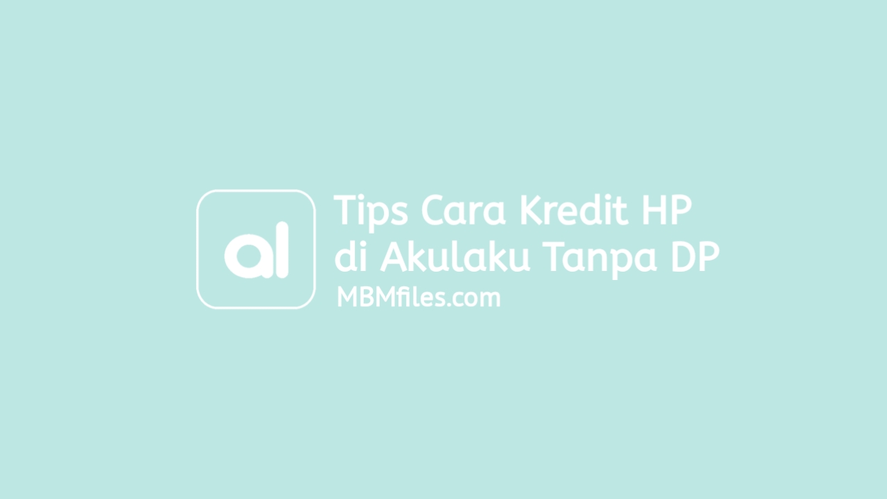 Cara kredit hp di Akulaku