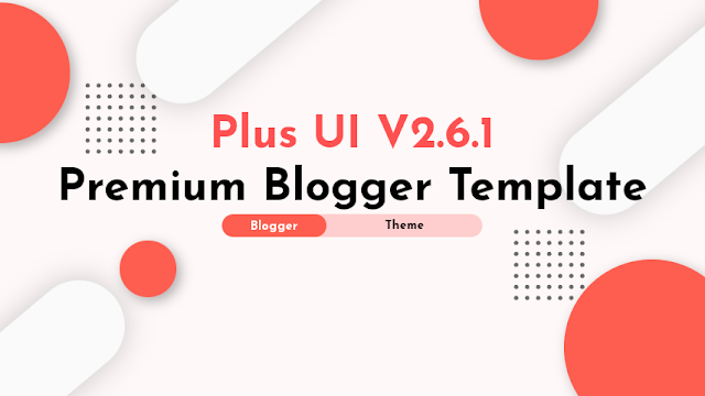 Plus UI V2.6.2 - Responsive Blogger Template Free Premium License