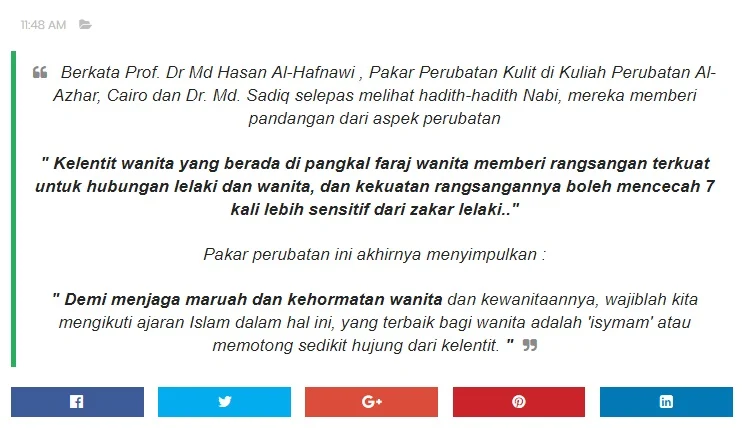 Berkata Prof. Dr Md Hasan Al-Hafnawi , Pakar Perubatan Kulit di Kuliah Perubatan Al-Azhar, Cairo dan Dr. Md. Sadiq selepas melihat hadith-hadith Nabi, mereka memberi pandangan dari aspek perubatan    " Kelentit wanita yang berada di pangkal faraj wanita memberi rangsangan terkuat untuk hubungan lelaki dan wanita, dan kekuatan rangsangannya boleh mencecah 7 kali lebih sensitif dari zakar lelaki.."    Pakar perubatan ini akhirnya menyimpulkan :    " Demi menjaga maruah dan kehormatan wanita dan kewanitaannya, wajiblah kita mengikuti ajaran Islam dalam hal ini, yang terbaik bagi wanita adalah 'isymam' atau memotong sedikit hujung dari kelentit. "