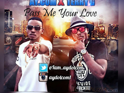 (Music) Pass Me Your Love - Ay.com Ft Terry G (Throwback Nigerian Songs)